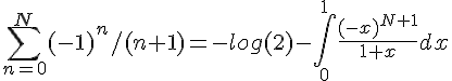 \Large \sum_{n=0}^N (-1)^n/(n+1)= -log(2)-\int_{0}^{1} \frac{(-x)^{N+1}}{1+x} dx